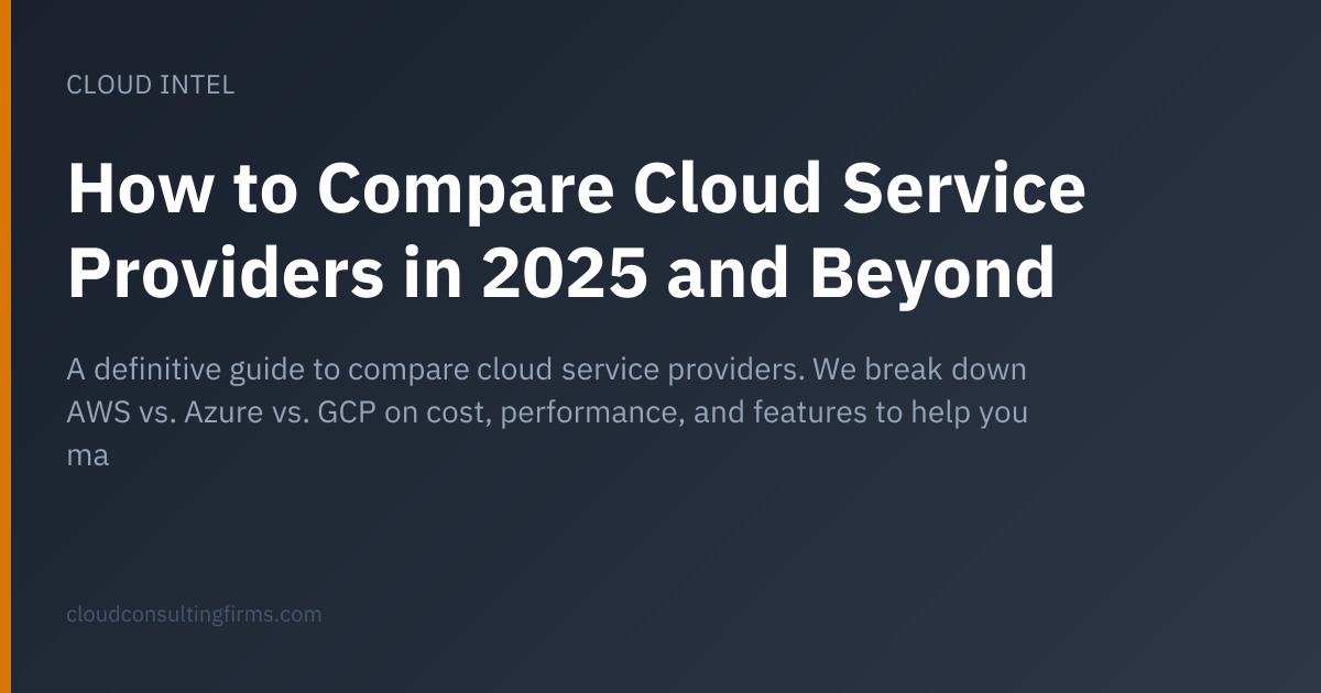 How to Compare Cloud Service Providers in 2025 and Beyond